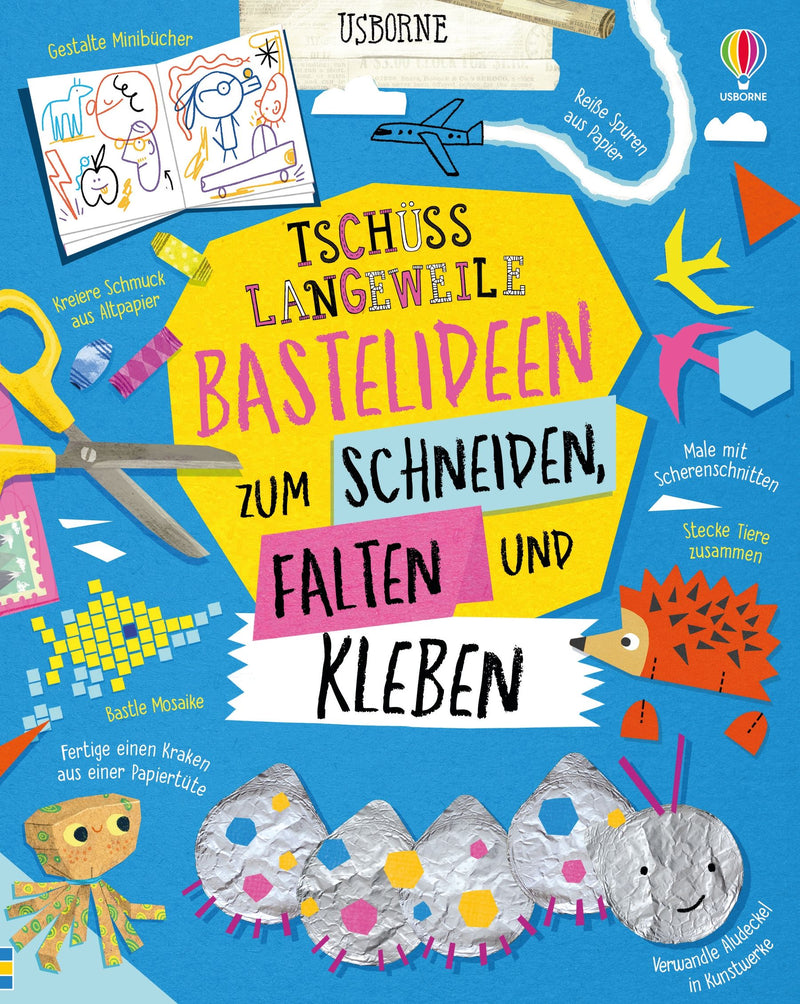 Tschüss Langeweile: Bastelideen zum Schneiden, Falten und Kleben
